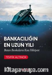 Bankacılığın En Uzun Yılı <br /> Batan Bankaların Kısa Hikayesi