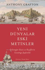 Yeni Dünyalar Eski Metinler <br /> Geleneğin Gücü ve Keşiflerin Yarattığı Şaşkınlık