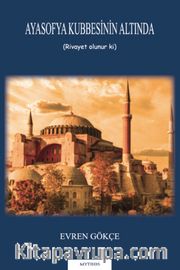 Ayasofya Kubbesinin Altında