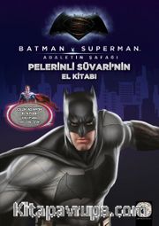 Batman v Superman Pelerinli Süvarinin El Kitabı  