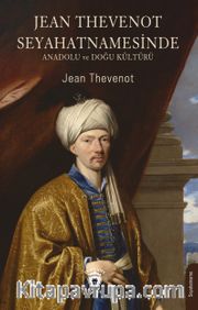 Jean Thevenot Seyahatnamesinde Anadolu ve Doğu Kültürü