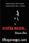 Atatürk Olsaydı