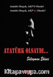 Atatürk Olsaydı