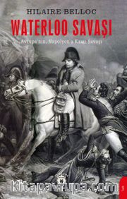 Waterloo Savaşı <br /> Avrupa’nın Napolyon’a Karşı Savaşı