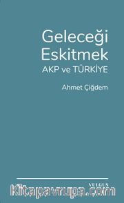 Geleceği Eskitmek AKP ve Türkiye