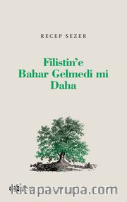 Filistin’e Bahar Gelmedi mi Daha