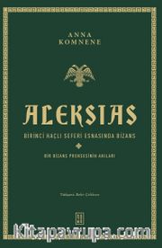 Aleksias (Ciltli) <br /> Birinci Haçlı Seferi Esnasında Bizans -Bir Bizans Prensesinin Anıları-