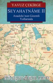 Seyahatname II <br /> Anadolu’nun Gizemli Yollarında