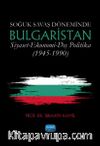 Soğuk Savaş Döneminde Bulgaristan / Siyaset - Ekonomi - Dış Politika (1945-1990)