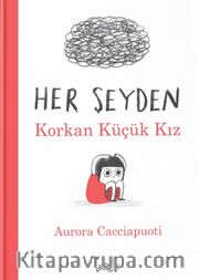 Her Şeyden Korkan Küçük Kız (Ciltli)