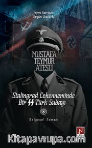 Stalingrad Cehenneminde Bir SS Türk Subayı: Mustafa Teymur Ateşli