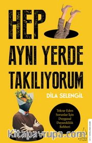 Hep Aynı Yerde Takılıyorum <br /> Tekrar Eden Sorunlar İçin Duygusal Dayanıklılık Rehberi