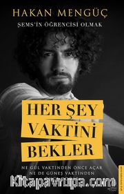 Her Şey Vaktini Bekler <br /> Şems’in Öğrencisi Olmak