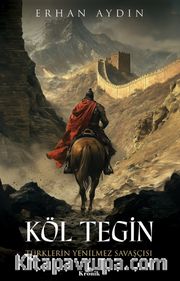 Köl Tegin <br /> Türklerin Yenilmez Savaşçısı