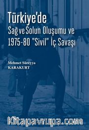 Türkiye’de Sağ ve Solun Oluşumu ve 1975-80 “Sivil” İç Savaşı