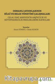 Osmanlı Aydınlarının Bilgi ve Belge Çalışmaları (Celal Esat Arseven’in Arşivcilik ve Kütüphanecilik Mesleklerine Katkıları