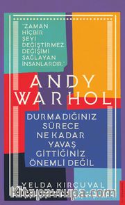 Andy Warhol-Durmadığınız Sürece Ne Kadar Yavaş Gittiğiniz Önemli Değil