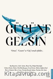 Gücüne Gelsin <br /> “Umut”, “Cesaret” ve “Güç” Temalı Öyküler…