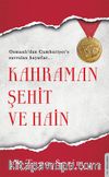 Kahraman, Şehit ve Hain & Osmanlı’dan Cumhuriyet’e Savrulan Hayatlar