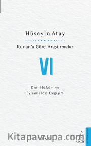 Kur’an’a Göre Araştırmalar VI <br /> Dini Hüküm ve Eylemlerde Değişim