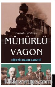 Lenin’den Atatürk’e Mühürlü Vagon