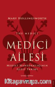 Medici Ailesi <br /> Medici Hanedanlığının Gizli Tarihi