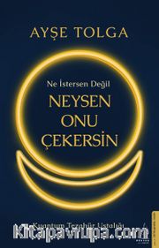 Ne İstersen Değil Neysen Onu Çekersin <br /> Kuantum Tezahür Ustalığı