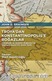 Troya’dan Konstantinopolis’e Boğazlar