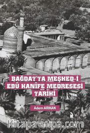 Bağdat'ta Meşhed-i Ebû Hanîfe Medresesi Tarihi