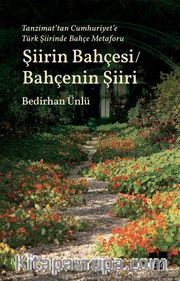 Tanzimat’tan Cumhuriyet’e Türk Şiirinde Bahçe Metaforu Şiirin Bahçesi / Bahçenin Şiiri