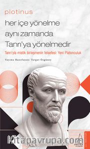 Plotinus / Her İçe Yönelme Aynı Zamanda Tanrı’ya Yönelmedir