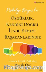 Psikoloji Diyor ki: Özgürlük, Kendini Doğru İfade Etmeyi Başaranlarındır