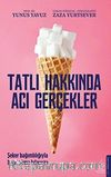 Tatlı Hakkında Acı Gerçekler