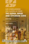 Elite Configuratıons and Clusters Of Power: The Ulema, Waqf, and Ottoman State (1789‐1839)