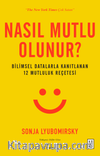 Nasıl Mutlu Olunur? & Bilimsel Datalarla Kanıtlanan 12 Mutluluk Reçetesi