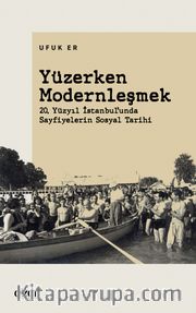Yüzerken Modernleşmek <br /> 20. Yüzyıl İstanbul’unda Sayfiyelerin Sosyal Tarihi