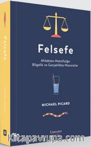 Felsefe <br /> Ahlaktan Metafiziğe: Bilgelik ve Gerçeklikte Maceralar