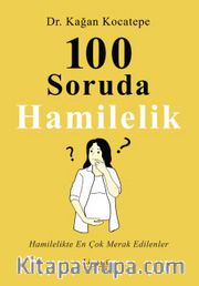 100 Soruda Hamilelik <br /> Hamilelikte En Çok Merak Edilenler