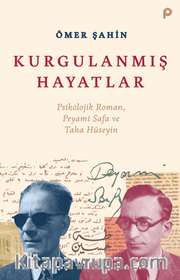 Kurgulanmış Hayatlar <br /> Psikolojik Roman, Peyami  Safa ve Taha Hüseyin