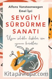 Sevgiyi Sürdürme Sanatı <br /> Uzun Soluklu İlişkiler İçin Oyunun Kuralları
