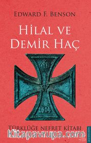Hilal Ve Demir Haç <br /> Türklüğe Nefret Kitabı