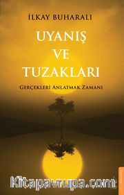 Uyanış ve Tuzakları <br /> Gerçekleri Anlatmak Zamanı