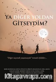 Ya Diğer Yoldan Gitseydim?