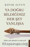 Ya Doğru Bildiğimiz Her Şey Yanlışsa