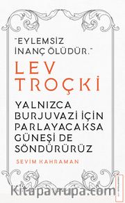 Lev Troçki - Yalnızca Burjuvazi İçin Parlayacaksa Güneşi de Söndürürüz