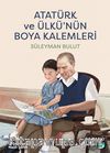 Atatürk ve Ülkü’nün Boya Kalemleri