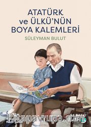 Atatürk ve Ülkü’nün Boya Kalemleri