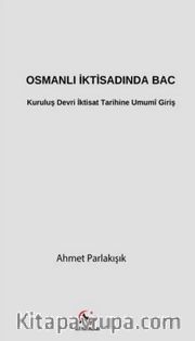 Osmanlı İktisadında Bac <br /> Kuruluş Devri İktisat Tarihine  Umumî Giriş