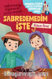 Sabredemedim İşte / Sonsuza Kadar Mutlu Yaşayan  Çocuklar Serisi 7