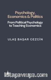 Psychology Economcs And Politics <br /> From Political Psychology To Teaching Economics